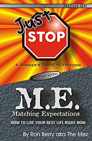Download Just Stop M.E.: A Smoker's Guide to Freedom along with Matching Expectations, How to Live Your Best LIfe Right Now - Ron Berry | PDF