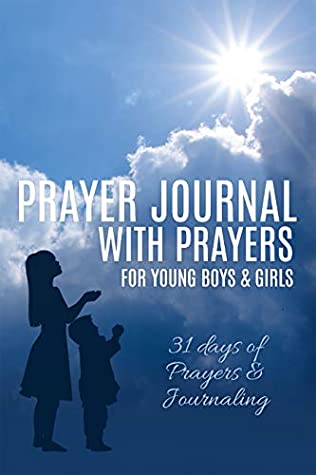 Read Prayer Journal with Prayers for Young Boys & Girls: 31 days of Prayers & Journaling - Prayer Team file in ePub