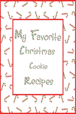 Read Online My Favorite Christmas Cookie Recipes Journal: 6x9 Candy Cane Blank Cookbook With 60 Recipe Templates And Lined Notes Pages, Holiday Recipe Notebook, DIY Cookbook, Cooking Gifts - Nimble Muse Journals file in ePub