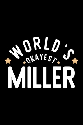 Full Download World's Okayest Miller: Nice Notebook for Miller Funny Christmas Gift Idea for Miller Miller Journal 100 pages 6x9 inches - Funny Journals For Miller file in ePub