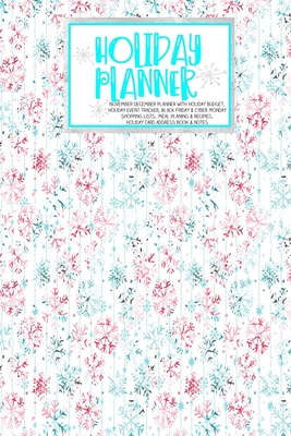 Read Holiday Planner: Baby Blue Christmas Glam Christmas Thanksgiving Calendar Holiday Guide Budget Black Friday Cyber Monday Receipt Keeper Shopping List Meal Planner Event Tracker Christmas Card Address Women Wife Mom Gift -  file in PDF