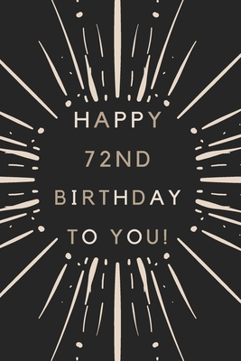 Read Online Happy 72nd Birthday To You: 72nd Birthday Gift / Journal / Notebook / Diary / Unique Greeting & Birthday Card Alternative - Christoph Publishing file in PDF