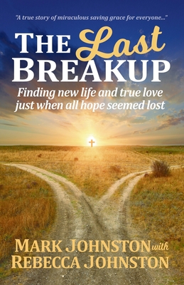 Read Online The Last Breakup: Finding new life and true love just when all hope seemed lost - Mark F Johnston file in ePub