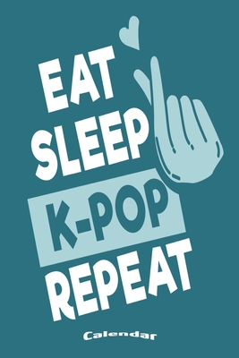 Full Download My Eat Sleep K-Pop Repeat Calendar: Cute Calendar, Diary or Journal Gift for K-Pop Fans and Lovers of Korean Boybands, Girlbands and Popmusic with 108 Pages, 6 x 9 Inches, Cream Paper, Glossy Finished Soft Cover -  | ePub