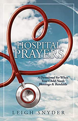 Read Online Hospital Prayers: A Devotional for When Your Child Needs Blessings & Bandaids - Leigh Snyder file in ePub