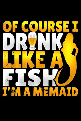 Read Online Of Course I Drink Like A Fish Im A Mermaid: Mermaid Notebook College Ruled -6 x 9-notebook journal - Dairy-Primary Composition Notebook Journal -100 pages-. -  | PDF