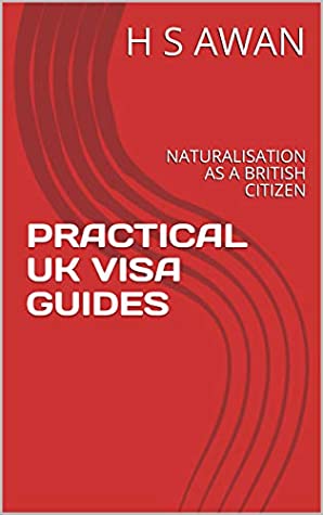 Read Online PRACTICAL UK VISA GUIDES: NATURALISATION AS A BRITISH CITIZEN - H S AWAN file in PDF