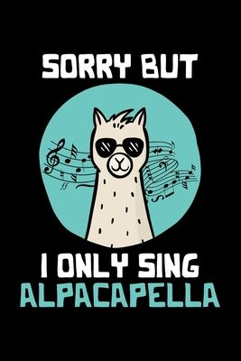 Read Online Sorry But I Only Sing Alpacapella: Lined A5 Notebook for Alpaca - Alpaca Publishing | ePub