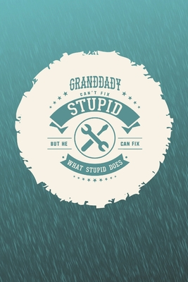 Read Online Granddady Can't Fix Stupid But He Can Fix What Stupid Does: Family life Grandpa Dad Men love marriage friendship parenting wedding divorce Memory dating Journal Blank Lined Note Book Gift - Family Life Journals | ePub