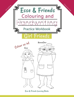Read Online Esse & Friends Colouring and Handwriting Practice Workbook Girl Friends: Sight Words Activities Print Lettering Pen Control Skill Building for Early Childhood Pre-school Kindergarten Primary Homeschooling Ages 5 to 10 ABC Girls Names UK Classroom - Esse & Friends Learning Books file in ePub