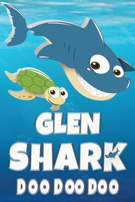 Read Online Glen Shark Doo Doo Doo: Glen Name Notebook Journal For Drawing Taking Notes and Writing, Personal Named Firstname Or Surname For Someone Called Glen For Christmas Or Birthdays This Makes The Perfect Personolised Fun Custom Name Gift For Glen - Maria Shark Name Covers | PDF