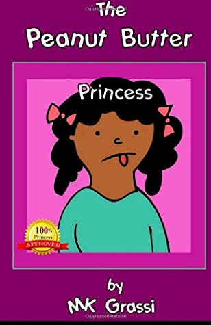 Read Online The Peanut Butter Princess: A Funny Picture Book for Young Readers Learning about Family Life and New Experiences: Volume 2 (Purpley-Pink House) - MK Grassi | PDF