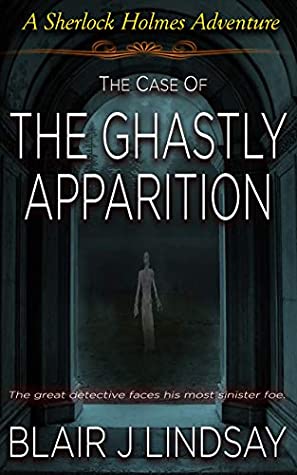 Full Download The Case of the Ghastly Apparition: A Sherlock Holmes Adventure - Blair Lindsay file in PDF