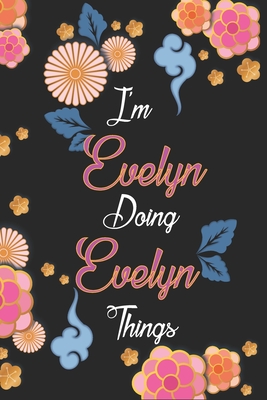 Download I'm Evelyn Doing Evelyn Things Notebook Birthday Gift: Personalized Name Journal Writing Notebook For Girls and Women, 100 Pages, 6x9, Soft Cover, Matte Finish - Nadjahcom Publishing | ePub