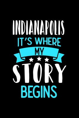 Read Online Indianapolis It's Where My Story Begins: Indianapolis Notebook, Diary and Journal with 120 Lined Pages - Luanas Indianapolis Notebooks file in PDF