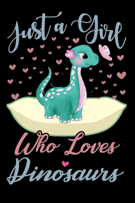Full Download Just A Girl Who Loves Dinosaurs Notebook: Cute Dinosaurs Lined Journal Notebook Or Notepad For Kids and Women Cute Dinosaurs Lovers Gift For Girls (Lined, 6 x 9) 120 Pages - Mido Publishings | PDF