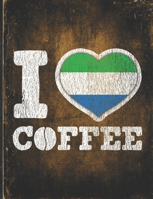 Download I Heart Coffee: Sierra Leone Flag I Love Sierra Leonean Coffee Tasting, Dring & Taste Undated Planner Daily Weekly Monthly Calendar Organizer Journal - Robustcreative file in PDF