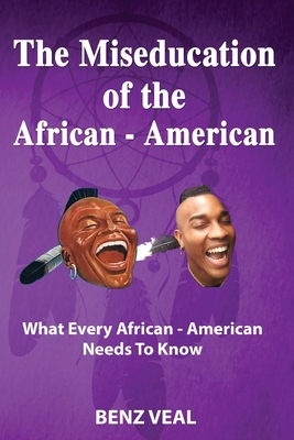 Read The Miseducation of the African-American: What Every African-American Needs To Know - BENZ VEAL | ePub