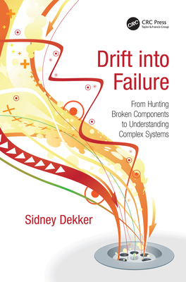 Read Drift Into Failure: From Hunting Broken Components to Understanding Complex Systems - Sidney Dekker | PDF
