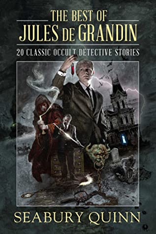 Read Online The Best of Jules de Grandin: 20 Classic Occult Detective Stories - Seabury Quinn | PDF