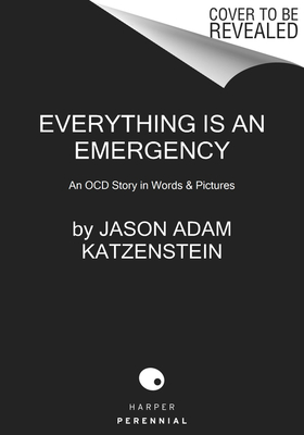Read Online Everything Is an Emergency: An OCD Story in Words Pictures - Jason Adam Katzenstein file in PDF