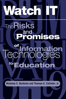 Read online Watch It: The Risks and Promises of Information Technologies for Education - Nicholas Burbules | ePub